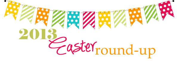Easter Round-Up 2013