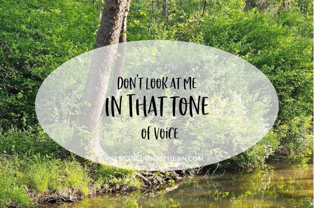 Southern saying "don't look at me in that tone of voice" meaning